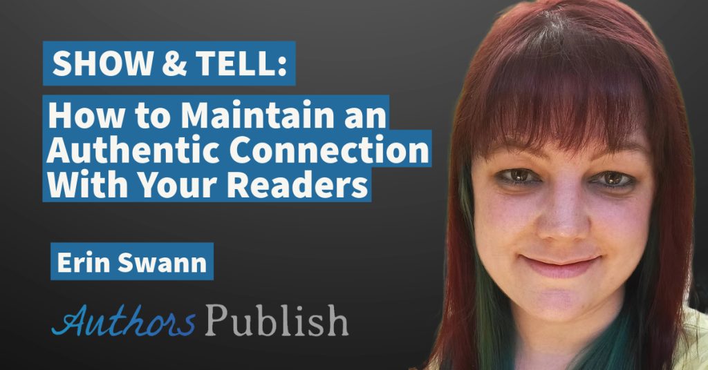 Free Talk: Showing & Telling — How to Create and Maintain Authentic Connections with Your Readers (With Erin Swann)