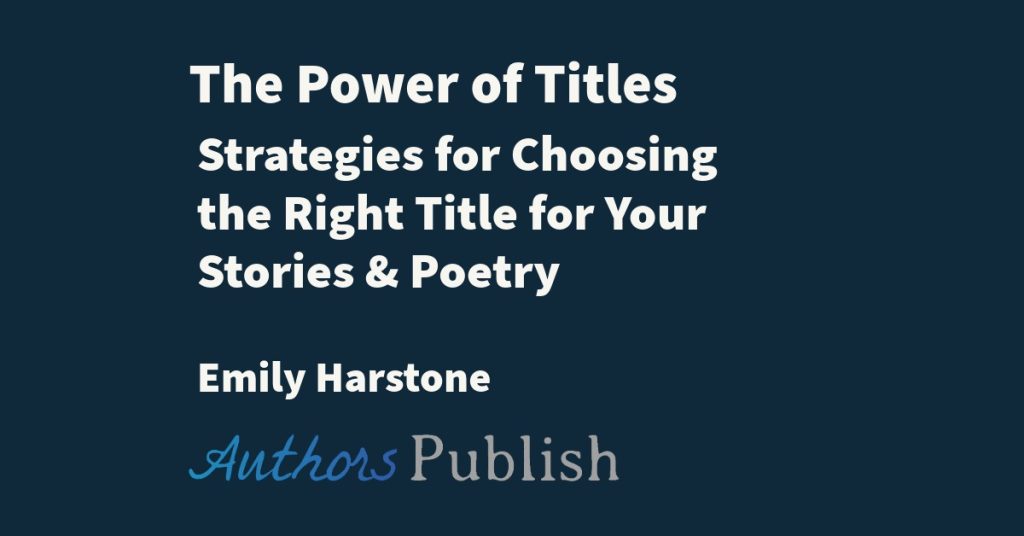 Free Talk: The Power of Titles — Strategies for Choosing the Right Title for Your Stories & Poetry